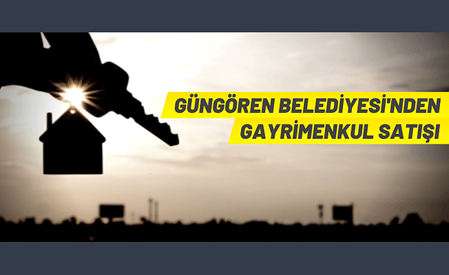 Güngören Belediyesi'nden gayrimenkul satışı